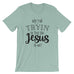 Why Y'all Tryin' to test the Jesus in Me? T- Shirt