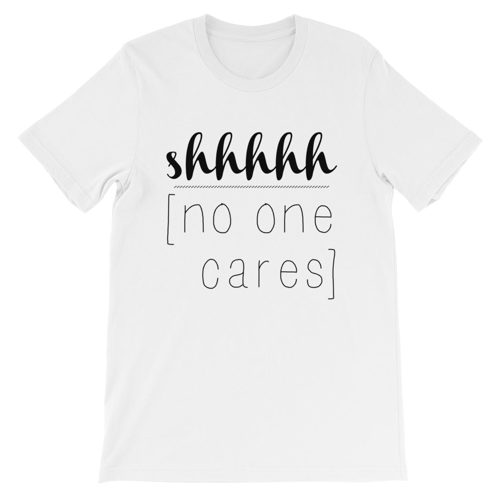 Shhhhh No One Cares T-Shirt