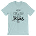 Why Y'all Tryin' to test the Jesus in Me? T- Shirt
