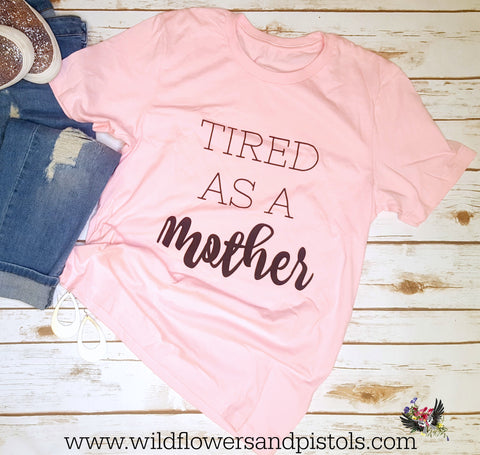 Tired as a Mother Shirt