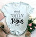 Why Y'all Tryin' to test the Jesus in Me? T- Shirt